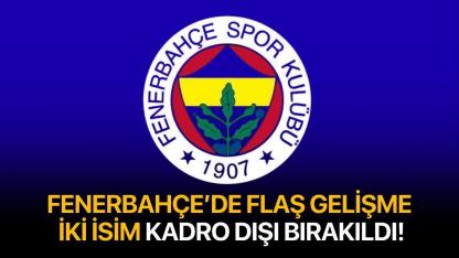 Fenerbahçe'de iki isim kadro dışı bırakıldı