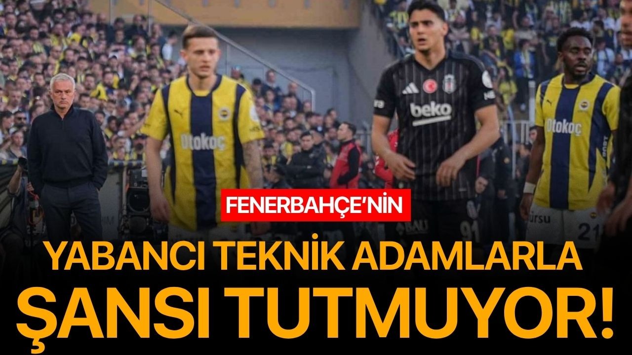 Fenerbahçe’nin yabancı teknik adamlarla şansı tutmuyor!