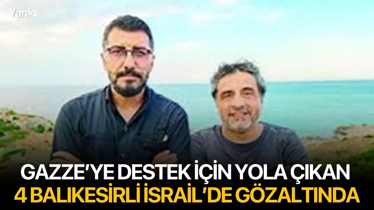 Gazze’ye Destek İçin Yola Çıkan 4 Balıkesirli İsrail’de Gözaltında