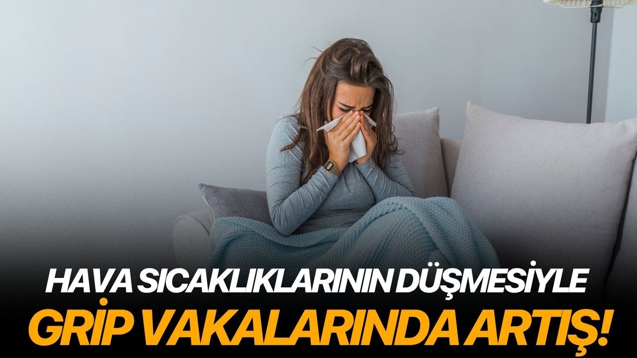 Hava sıcaklıklarının düşmesiyle grip vakalarında artış!
