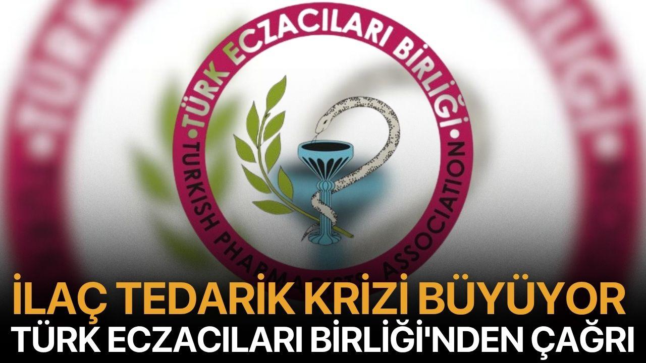 İlaç tedarik krizi büyüyor, Türk Eczacıları Birliği'nden Çağrı