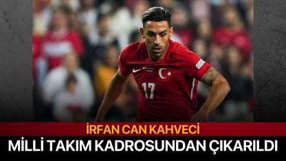 İrfan Can Kahveci Milli Takım Kadrosundan Çıkarıldı