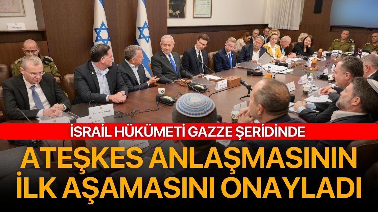 İsrail hükümeti Gazze Şeridi'nde kalıcı barış sağlanmasını öngören Gazze Planı'nın ilk aşamasını onayladı