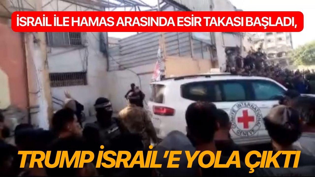 İsrail ile Hamas arasında esir takası başladı, Trump İsrail’e yola çıktı