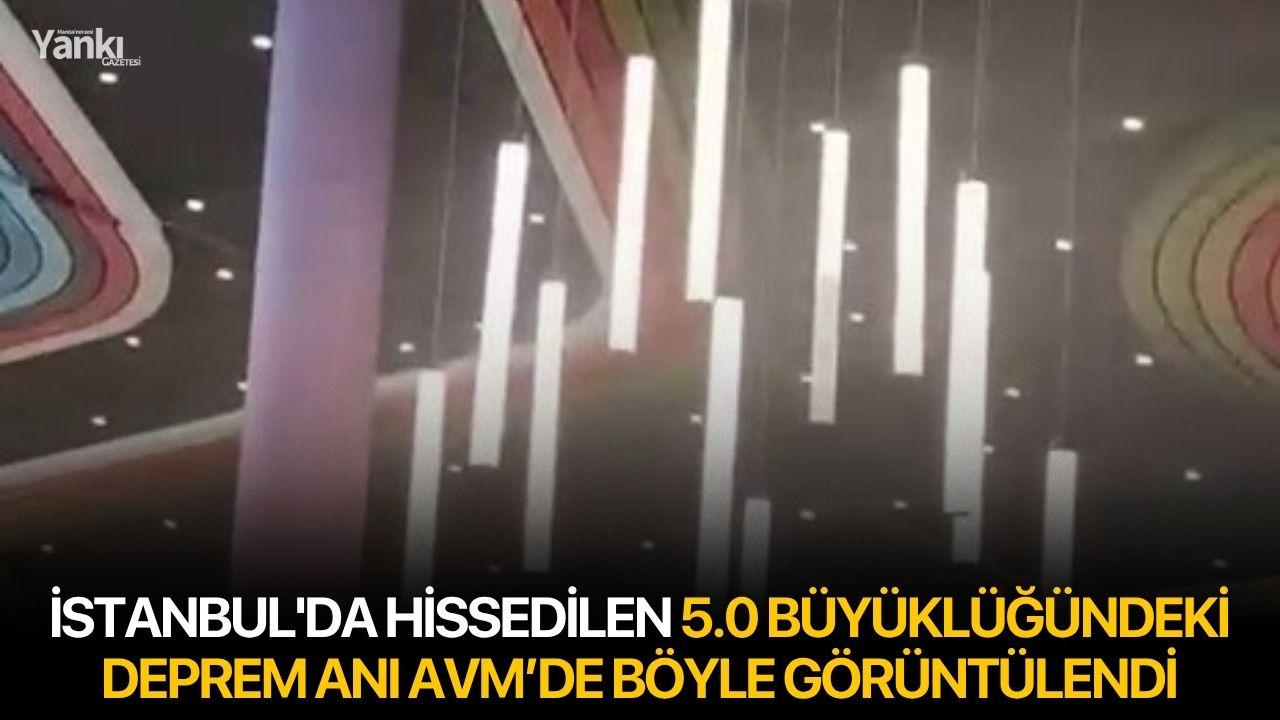 İstanbul'da hissedilen 5.0 büyüklüğündeki deprem anı AVM’de böyle görüntülendi