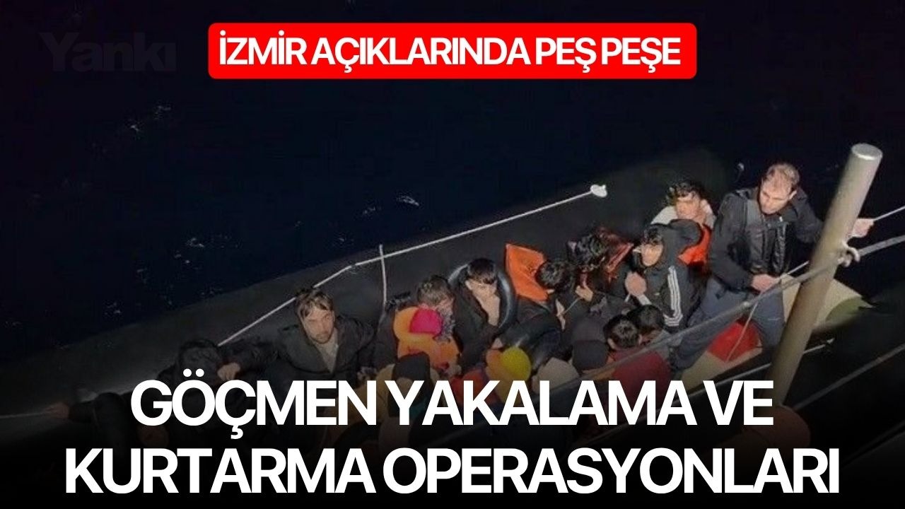 İzmir açıklarında peş peşe göçmen yakalama ve kurtarma operasyonları