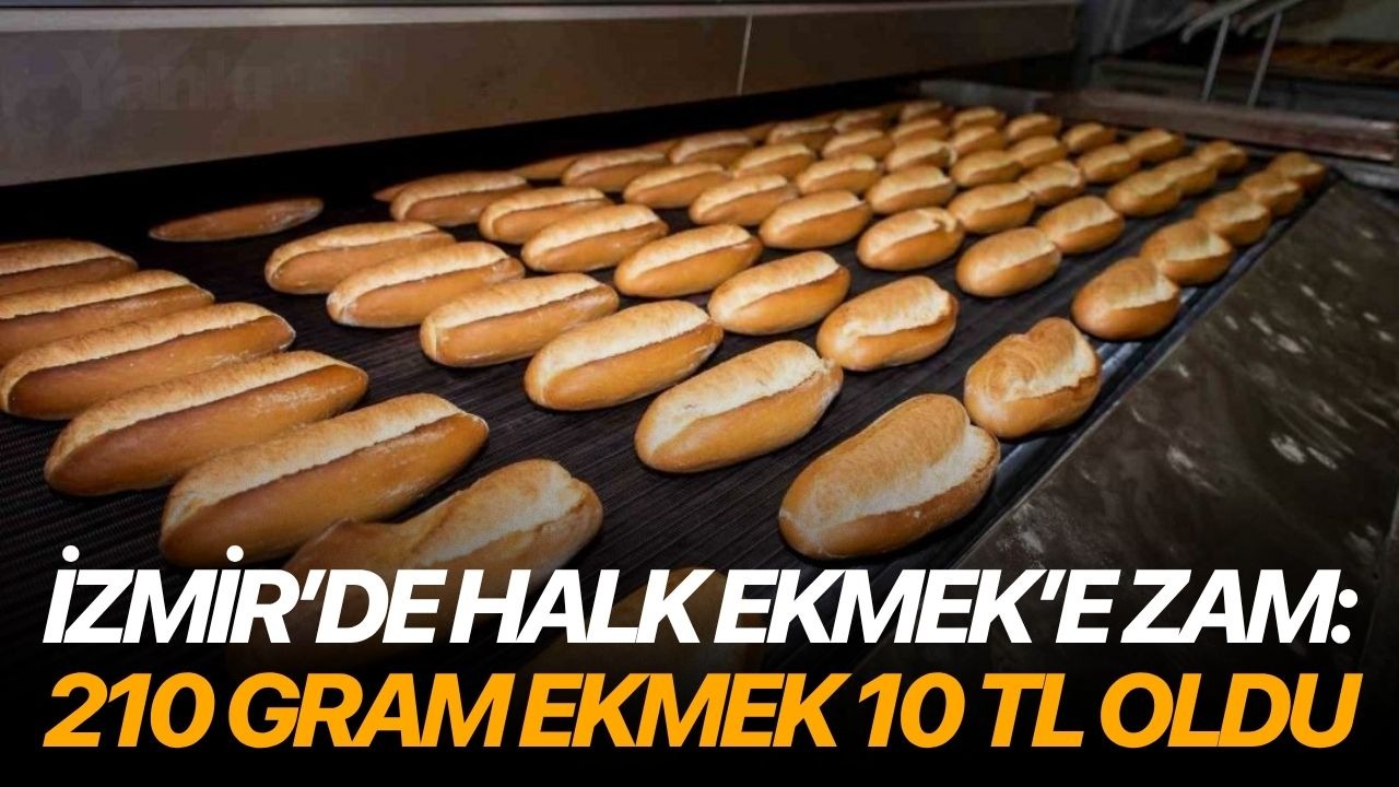 İzmir’de Halk Ekmek’e zam: 210 gram ekmek 10 TL oldu