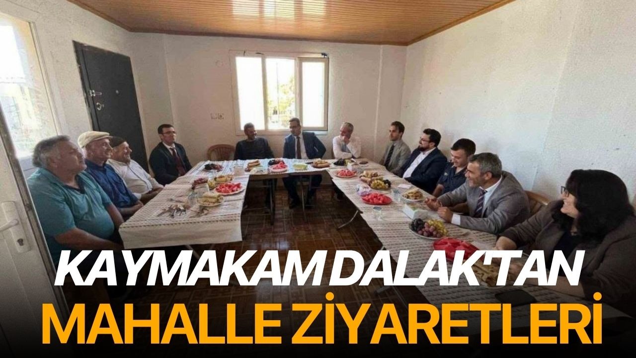 Kaymakam Dalak'tan mahalle ziyaretleri