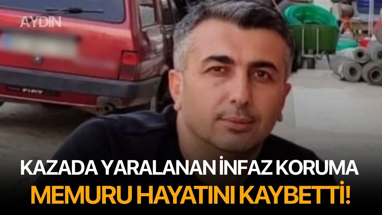 Kazada yaralanan infaz koruma memuru hayatını kaybetti!