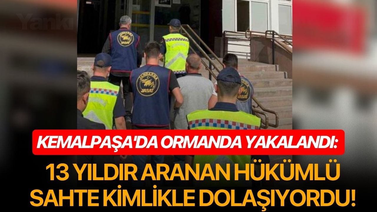 Kemalpaşa'da ormanda yakalandı: 13 yıldır aranan hükümlü sahte kimlikle dolaşıyordu!
