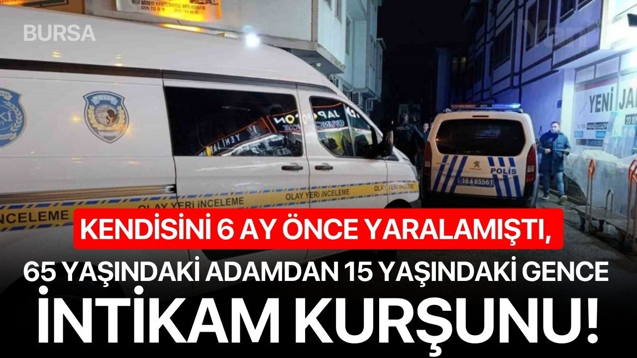 Kendisini 6 ay önce yaralamıştı, 65 yaşındaki adamdan 15 yaşındaki gence intikam kurşunu!