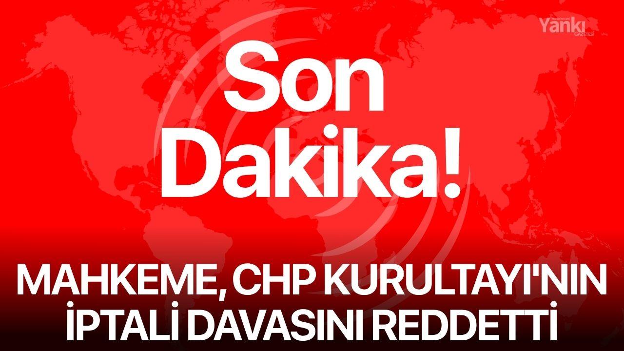 Mahkeme, CHP Kurultayı'nın İptali Davasını Reddetti