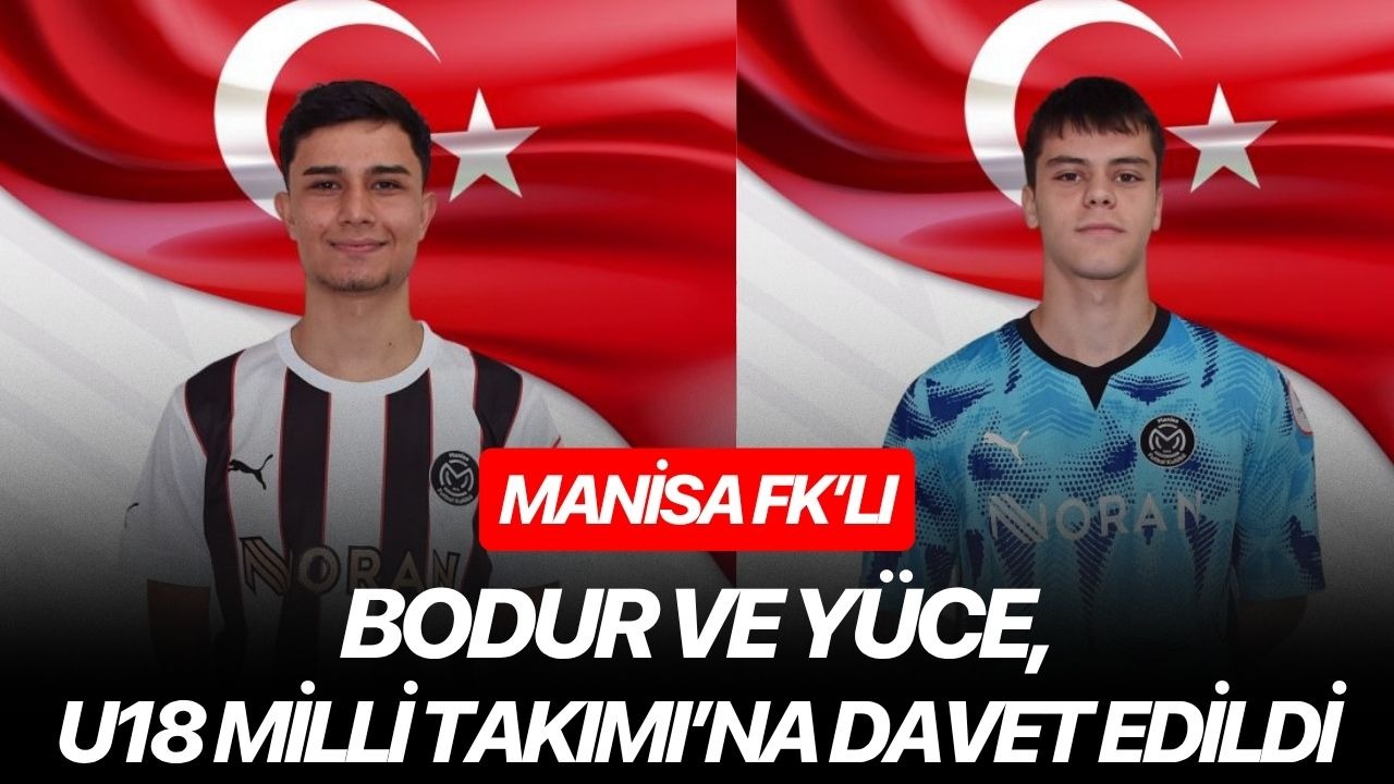 Manisa FK’lı Bodur ve Yüce, U18 Milli Takımı’na davet edildi
