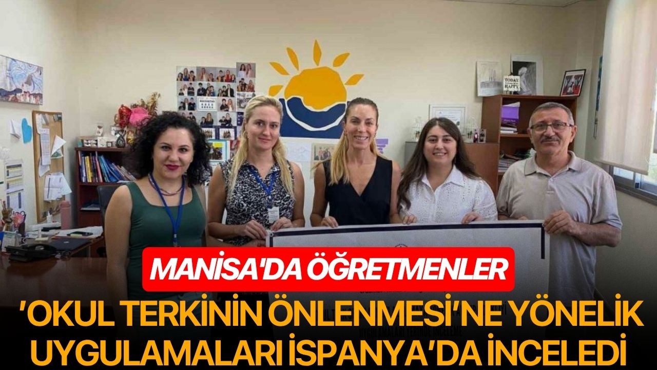 Manisa'da öğretmenler ’okul terkinin önlenmesi’ne yönelik uygulamaları İspanya’da inceledi