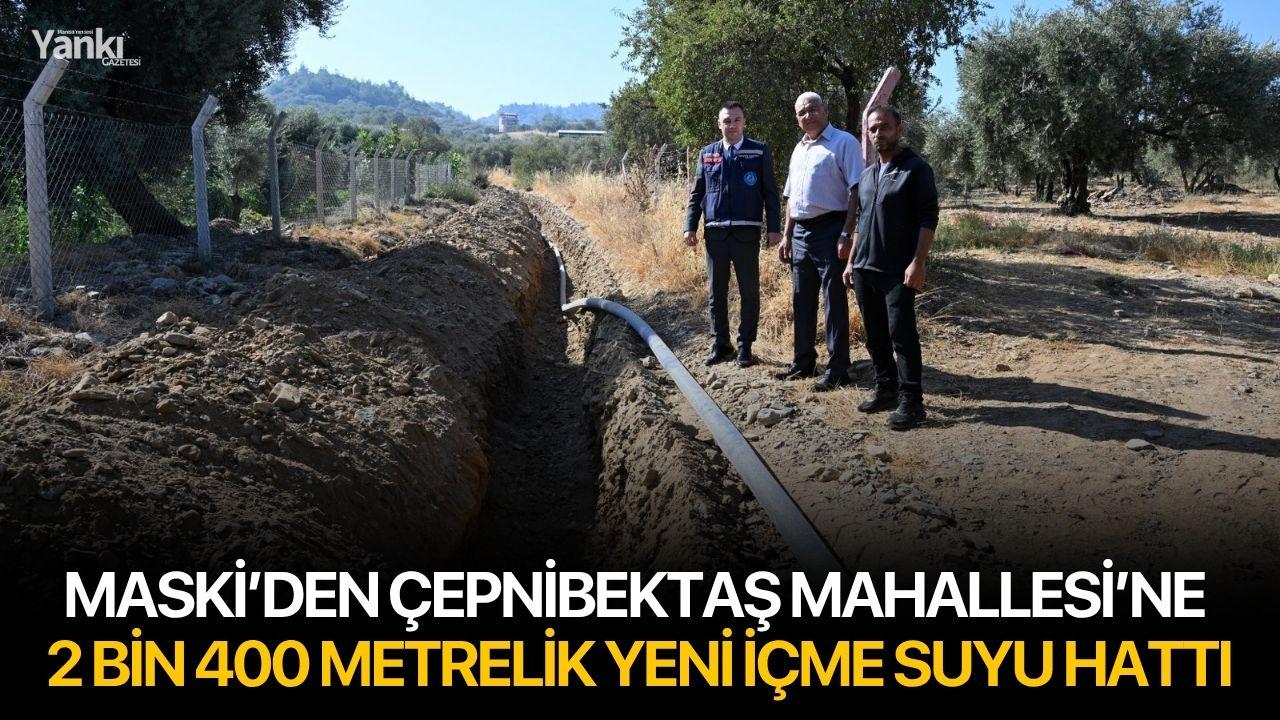 MASKİ’den Çepnibektaş Mahallesi’ne 2 Bin 400 Metrelik Yeni İçme Suyu Hattı