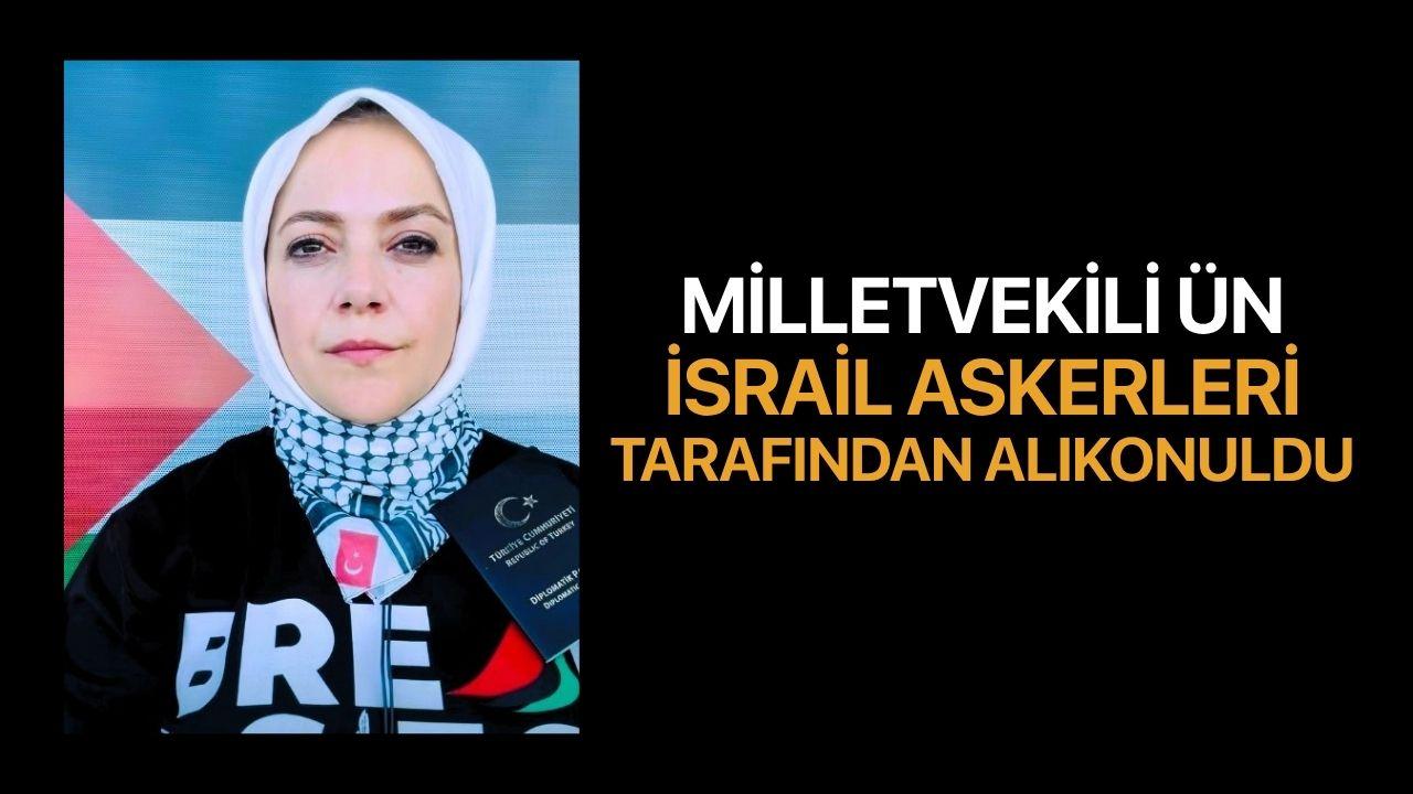 Milletvekili Ün, İsrail askerleri tarafından alıkonuldu