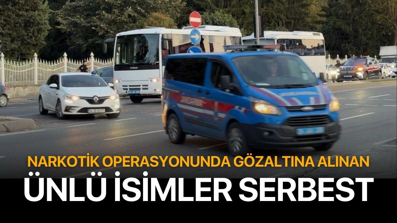 Narkotik operasyonunda gözaltına alınan ünlü isimler serbest bırakıldı