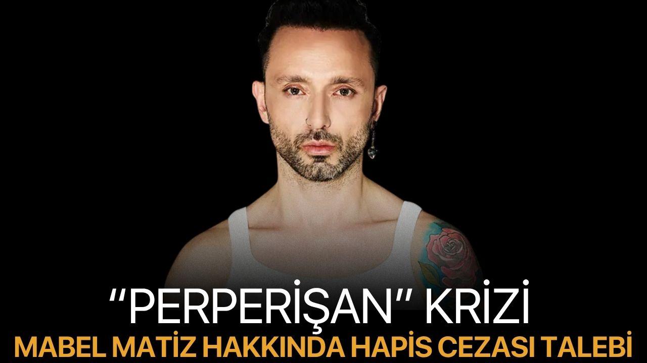“Perperişan” krizi Mabel Matiz hakkında hapis cezası talebi