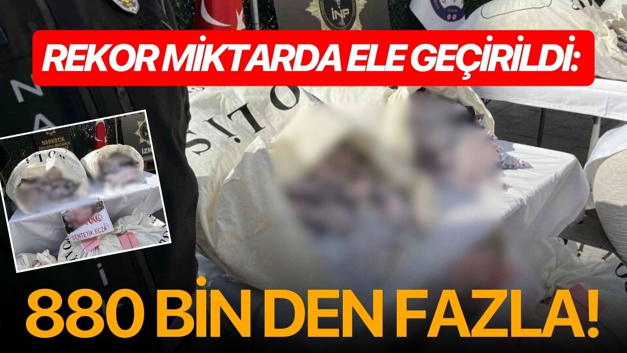 Rekor miktarda ele geçirildi: 880 bin den fazla!
