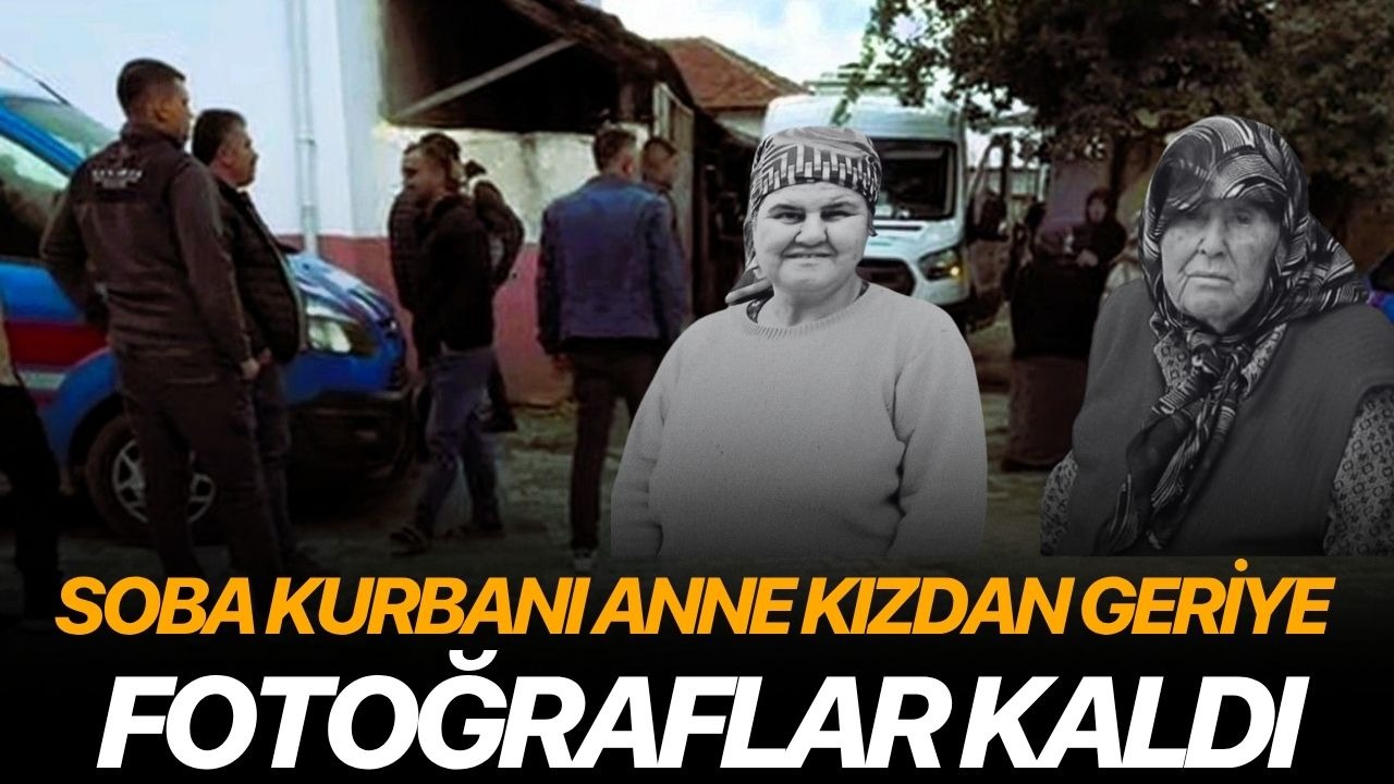 Soba kurbanı anne kızdan geriye hatıralar kaldı