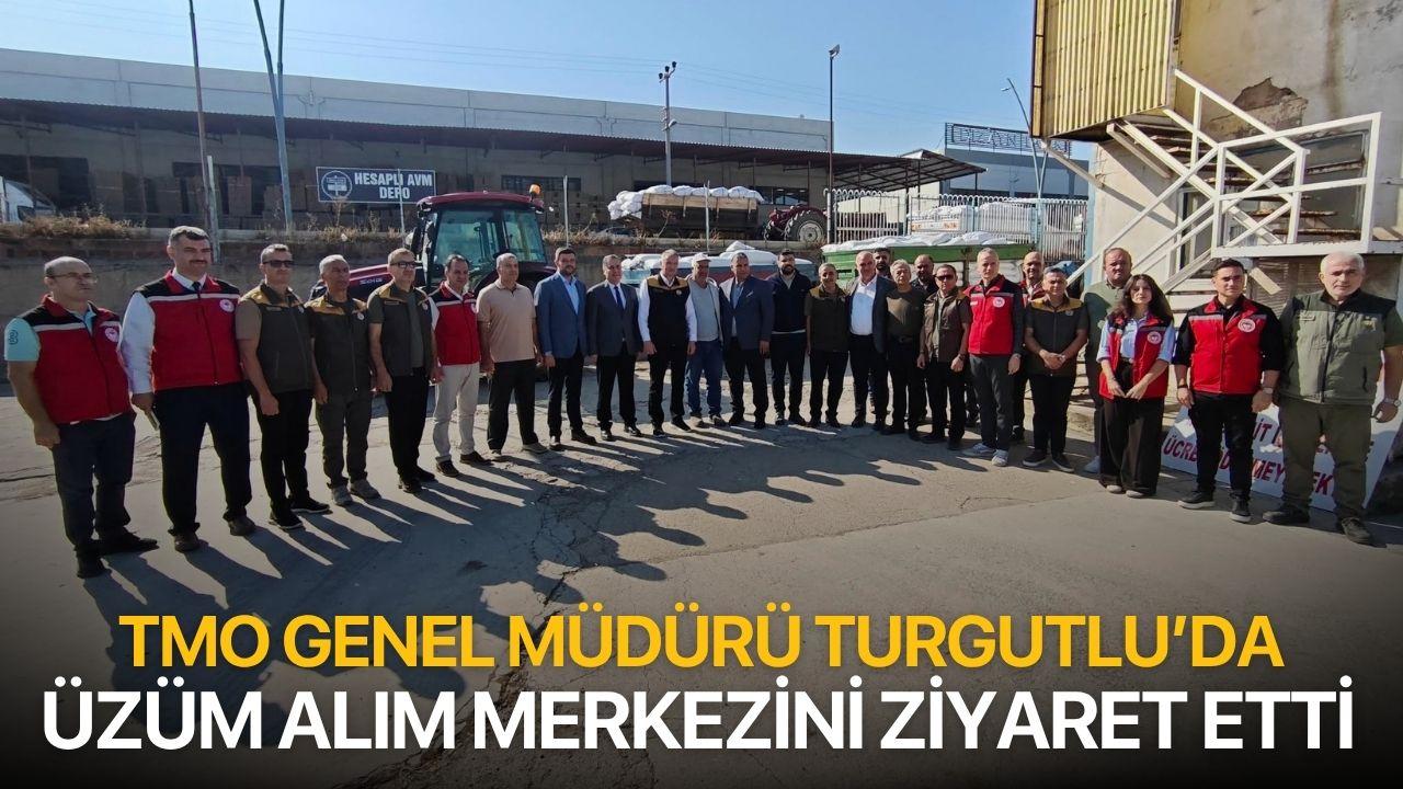 TMO Genel Müdürü Güldal Turgutlu'da üzüm alım merkezinde