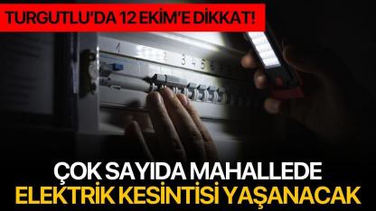 Turgutlu’da 12 Ekim’e Dikkat! Çok Sayıda Mahallede Elektrik Kesintisi Yaşanacak
