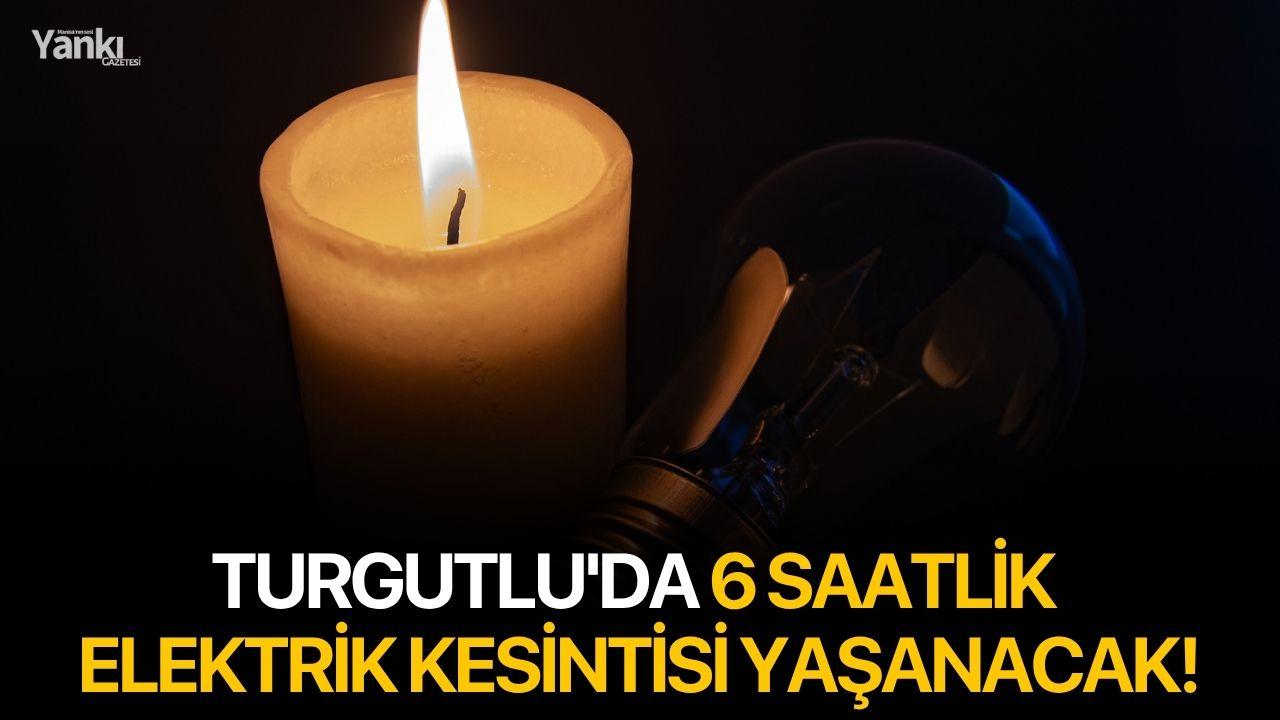 Turgutlu'da 6 saat elektrik kesintisi yaşanacak!