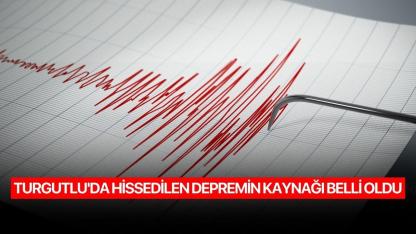 Turgutlu'da hissedilen depremin kaynağı belli oldu