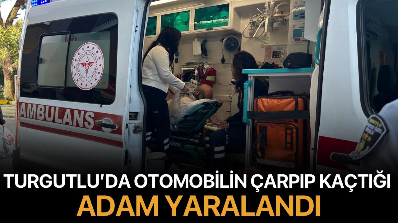 Turgutlu’da otomobilin çarpıp kaçtığı adam yaralandı