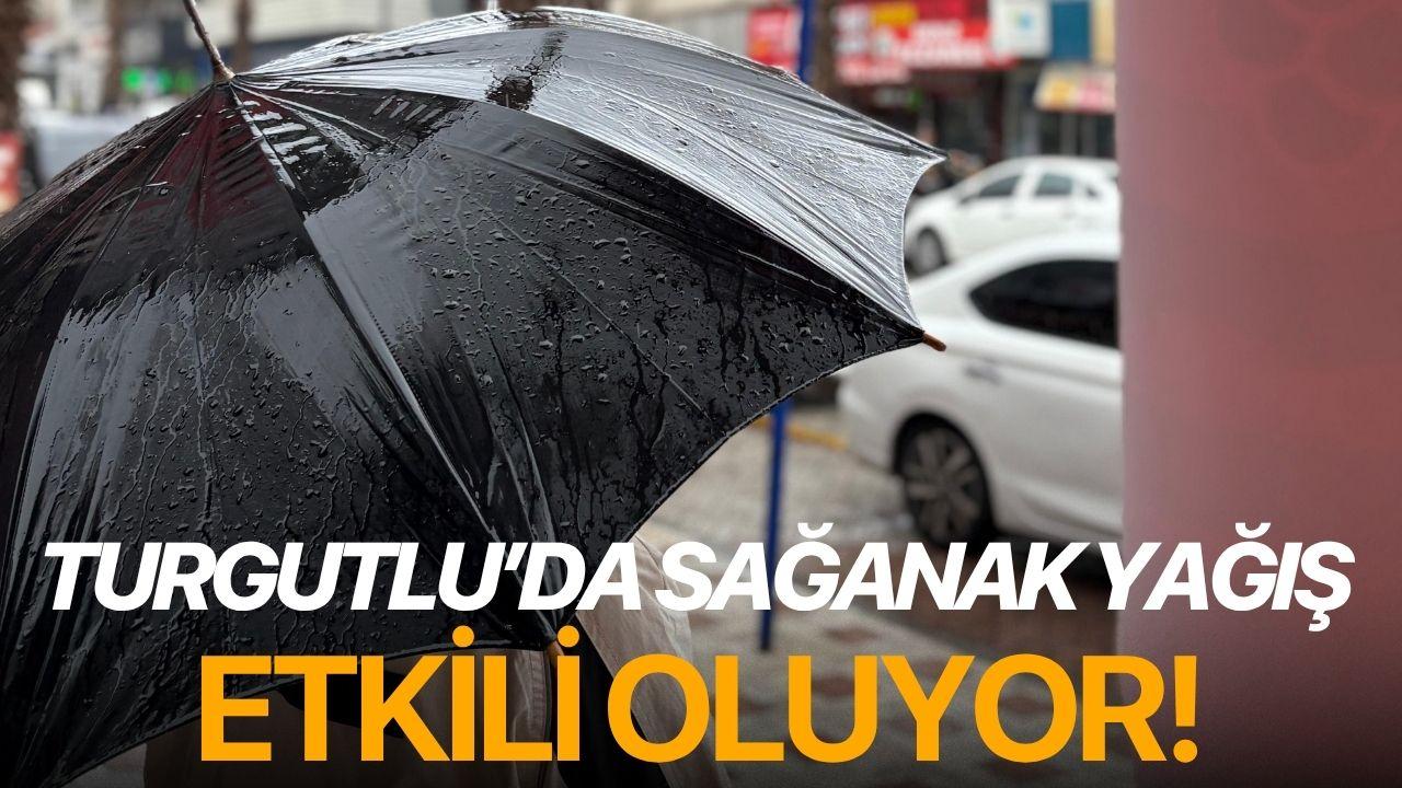 Turgutlu’da Sağanak Yağış etkili oluyor!