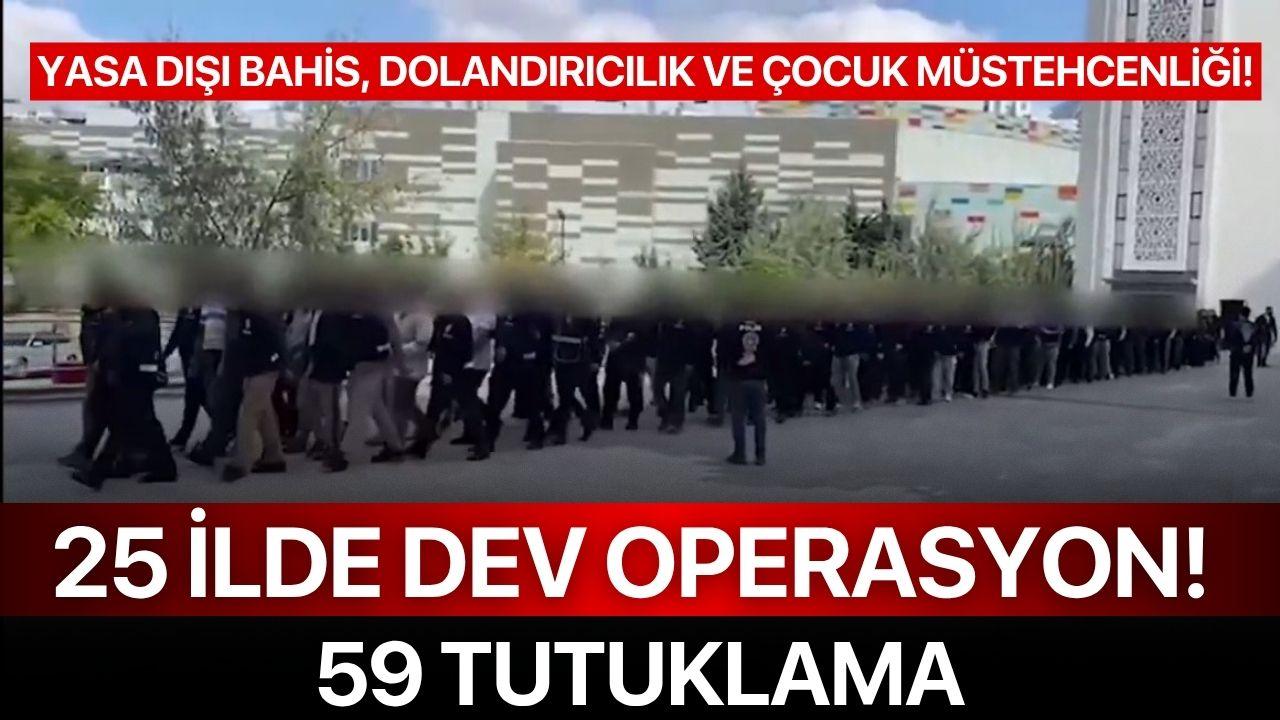 Yasa Dışı Bahis, Dolandırıcılık ve Çocuk Müstehcenliği! 25 ilde dev operasyon! 59 tutuklama