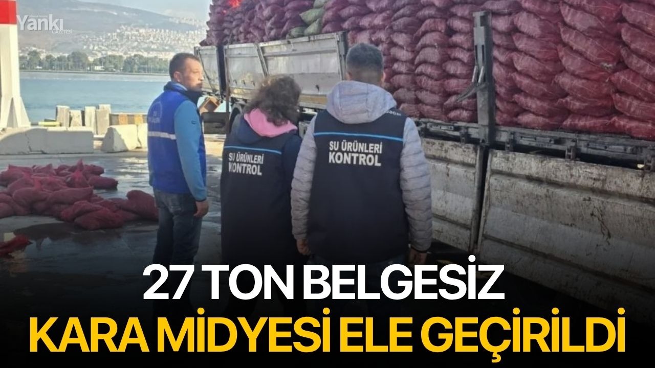 27 ton belgesiz kara midyesi ele geçirildi