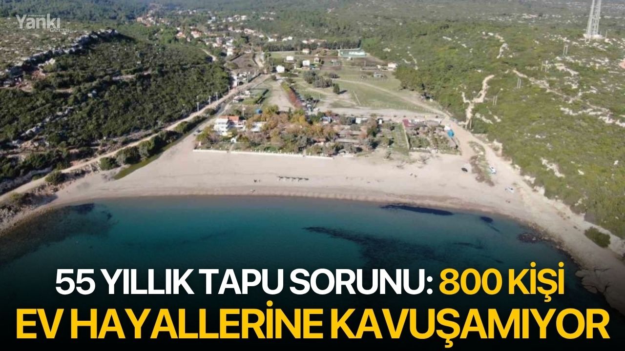 55 Yıllık Tapu Sorunu: 800 Kişi Ev Hayallerine Kavuşamıyor