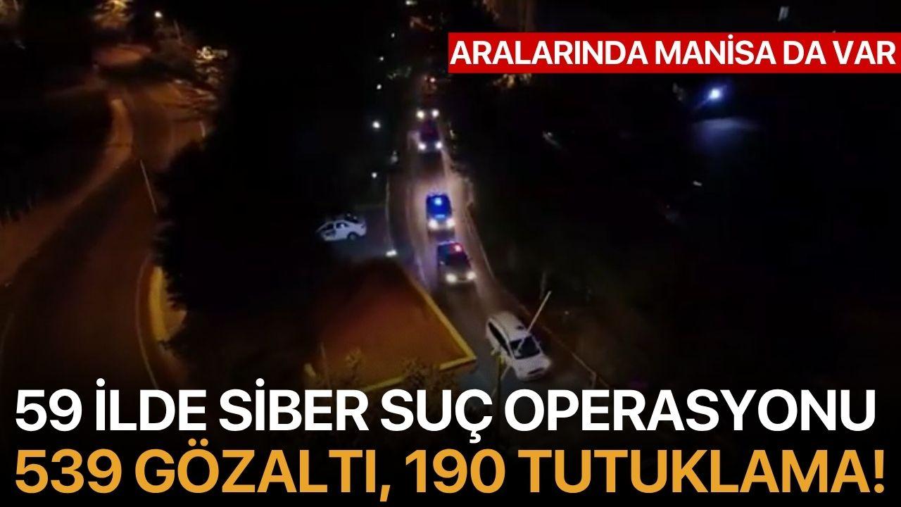 59 ilde siber suç operasyonu: 539 gözaltı, 190 tutuklama!
