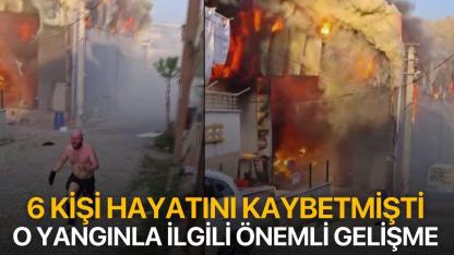 6 kişi hayatını kaybetmişti! O yangınla ilgili önemli gelişme