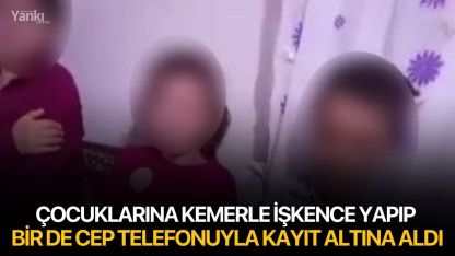 Çocuklarına kemerle işkence yapıp bir de cep telefonuyla kayıt altına aldı