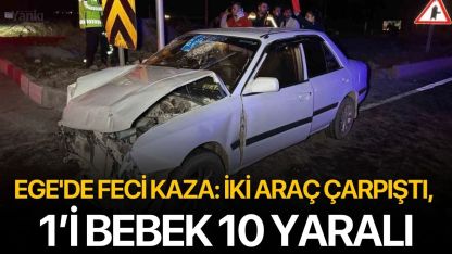 Ege'de feci kaza: İki araç çarpıştı, 1’i bebek 10 yaralı