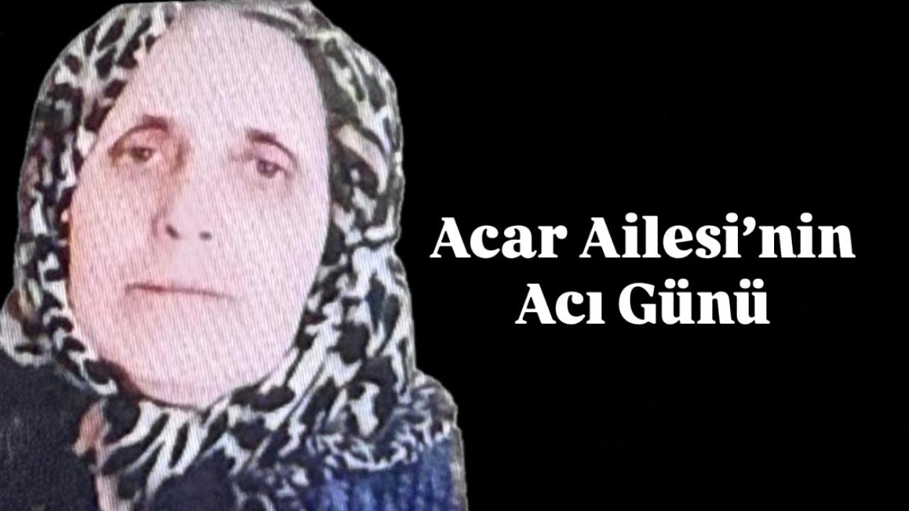 Acar Ailesi’ni acı günü