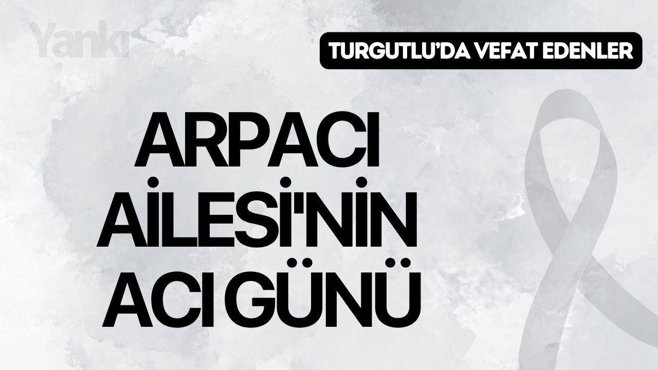 Arpacı Ailesi'nin acı günü