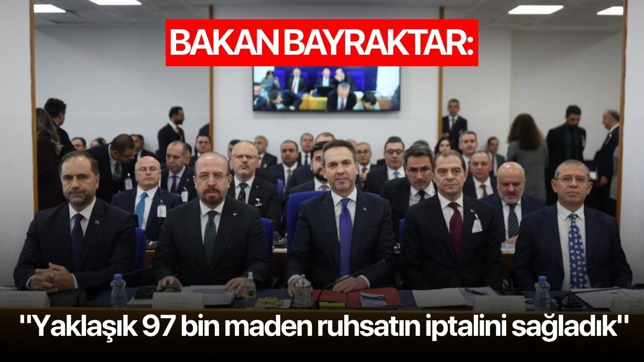 Bakan Bayraktar: "Yaklaşık 97 bin maden ruhsatın iptalini sağladık"