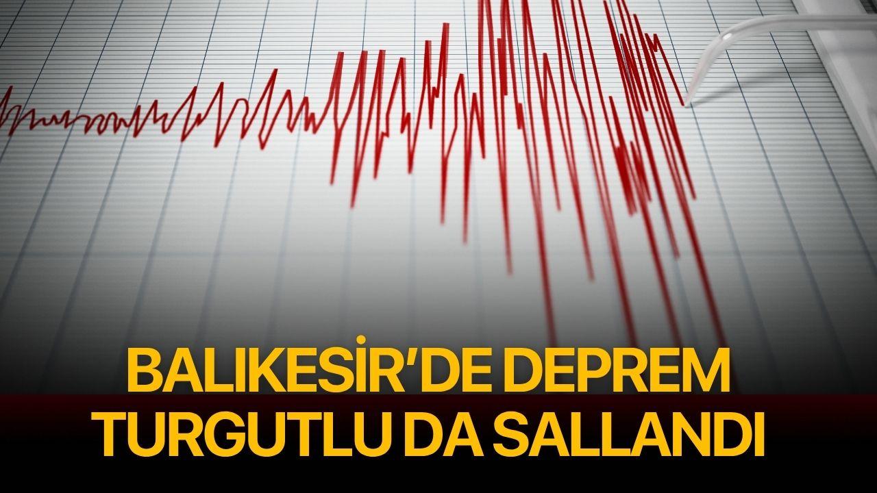 Balıkesir 4.3 ile sallandı! Turgutlu'da hissedildi