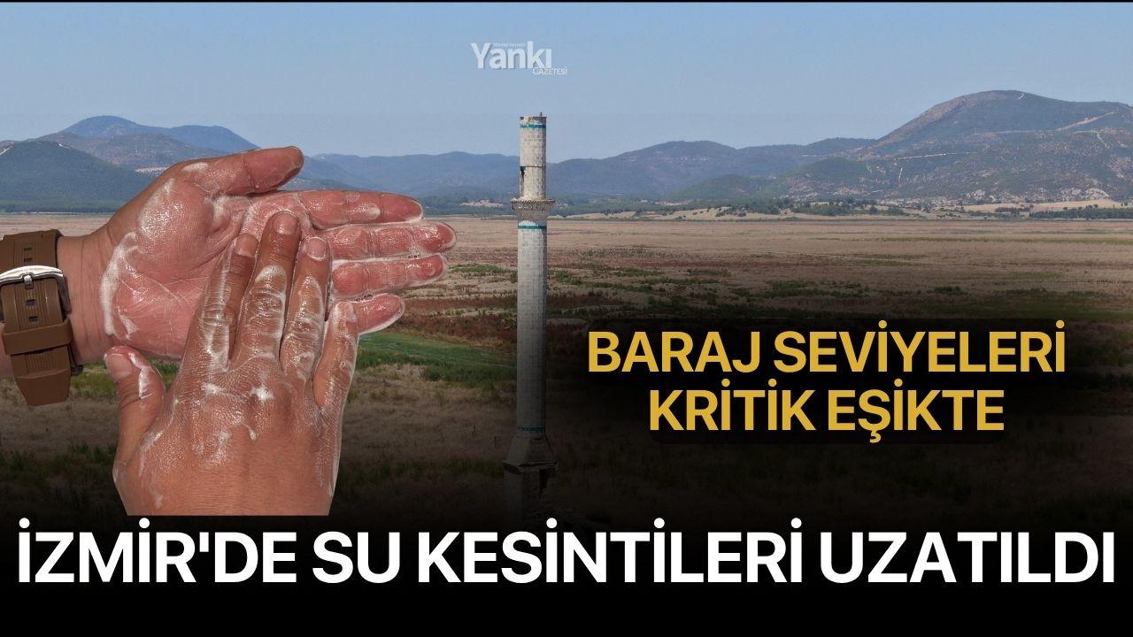 Baraj seviyeleri kritik eşikte, İzmir'de su kesintileri uzatıldı