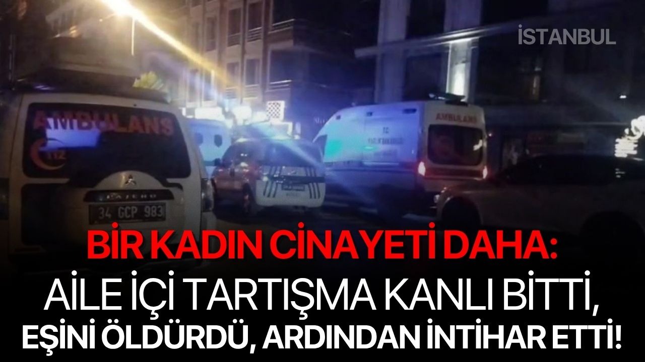 Bir kadın cinayeti daha: Aile içi tartışma kanlı bitti, eşini öldürdü, ardından intihar etti!