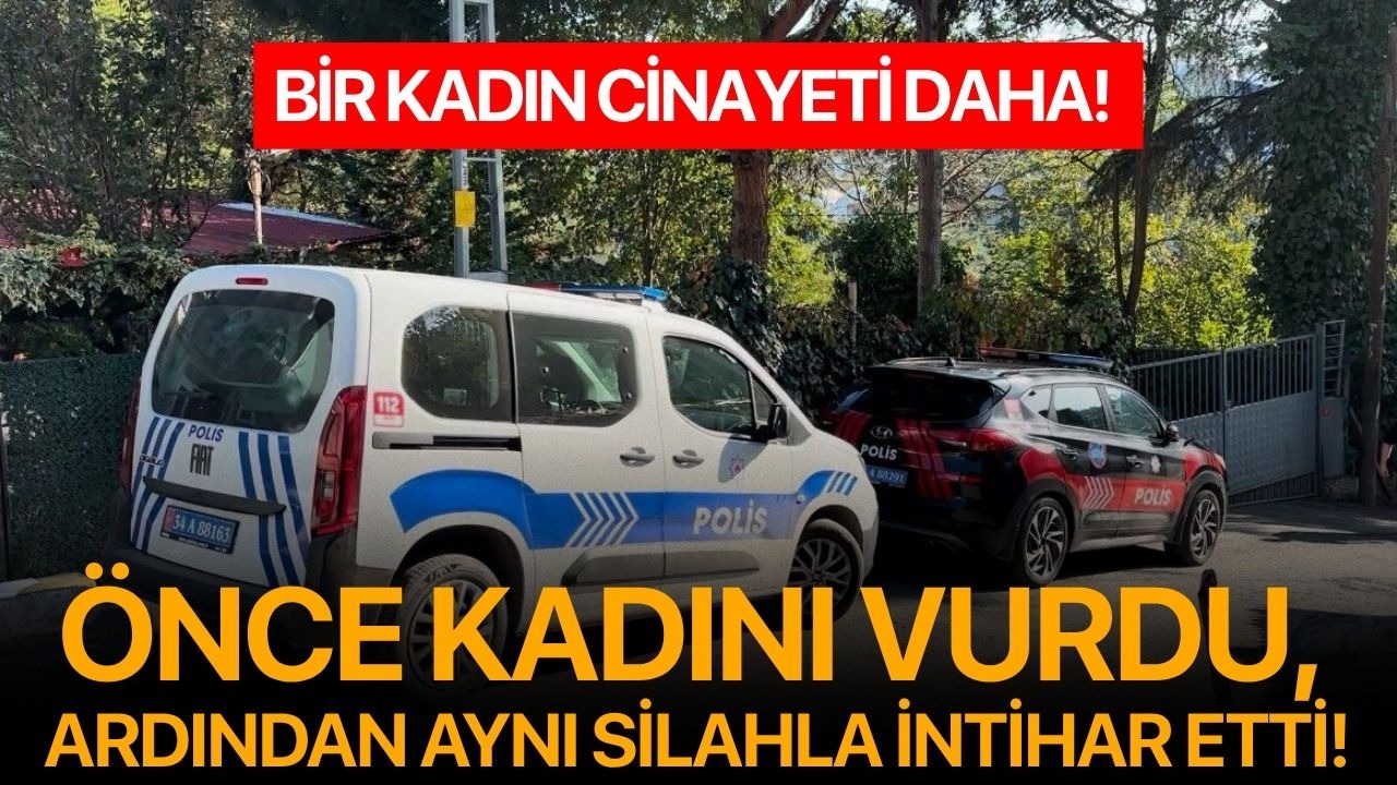 Bir kadın cinayeti daha! Önce kadını vurdu, ardından aynı silahla intihar etti