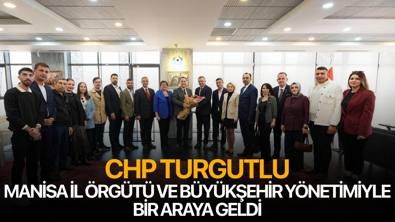 CHP Turgutlu, Manisa İl Örgütü ve Büyükşehir Yönetimiyle Bir Araya Geldi