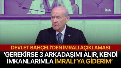 Devlet Bahçeli: 'Gerekirse üç arkadaşımı yanıma alır, İmralı'ya giderim'