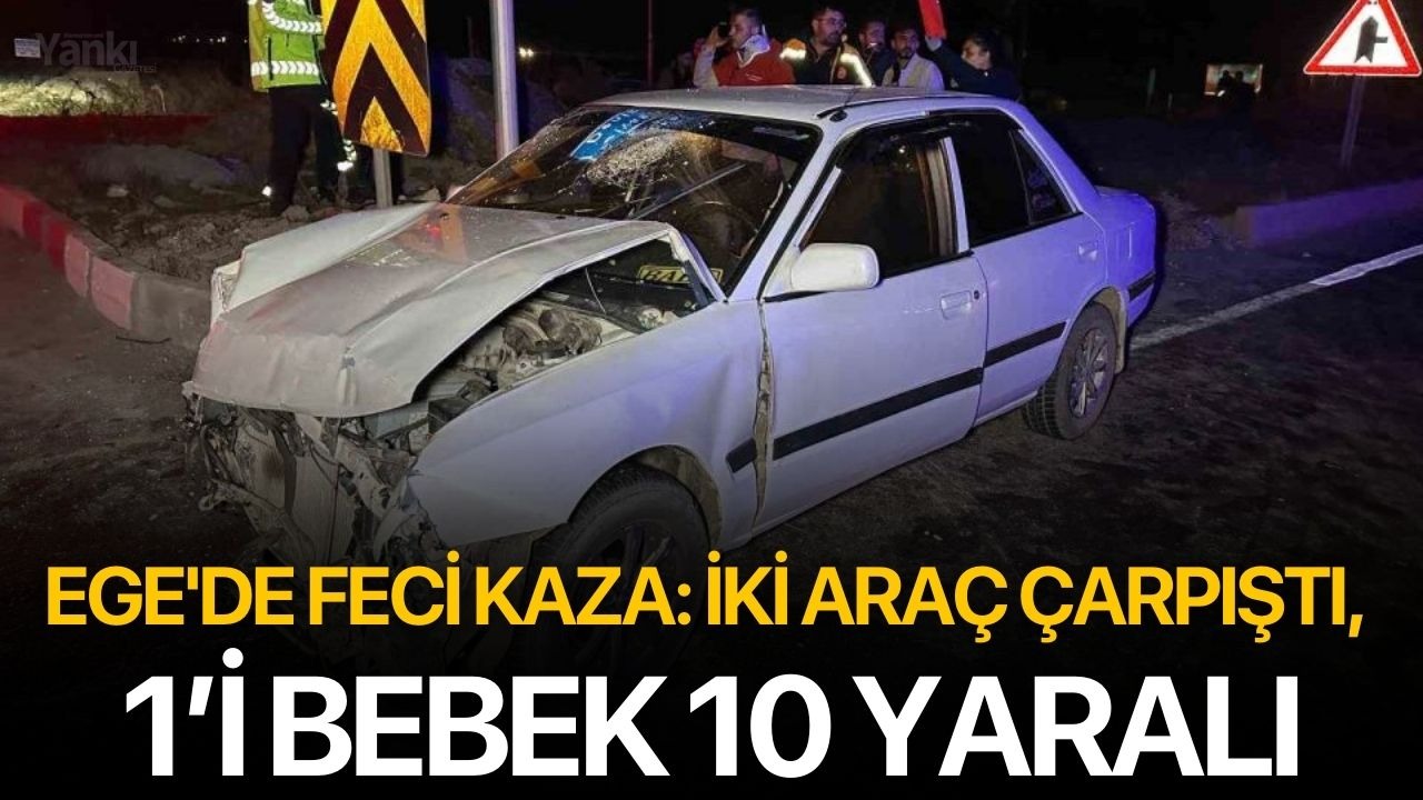 Ege'de feci kaza: İki araç çarpıştı, 1’i bebek 10 yaralı