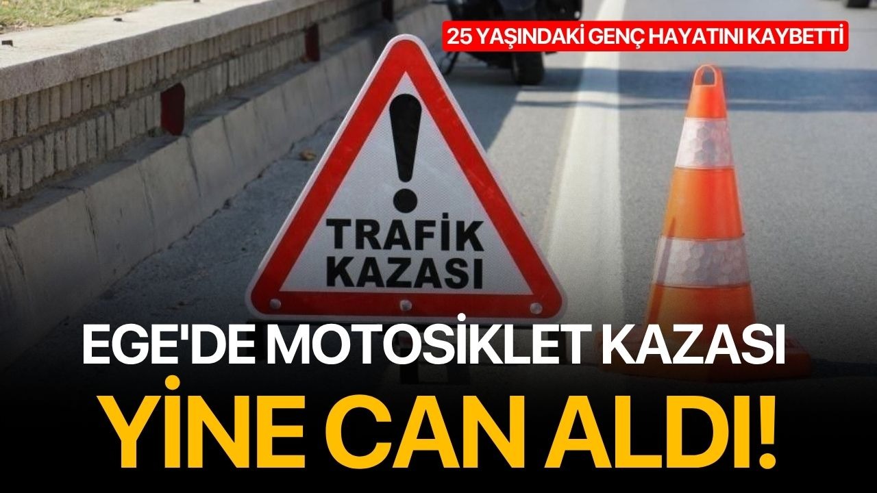 Ege'de motosiklet kazası yine can aldı!