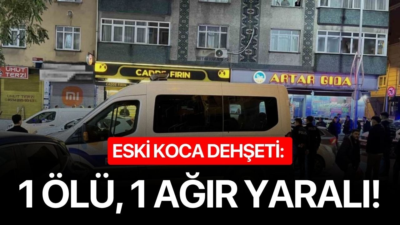 Eski koca dehşeti: 1 ölü, 1 ağır yaralı!
