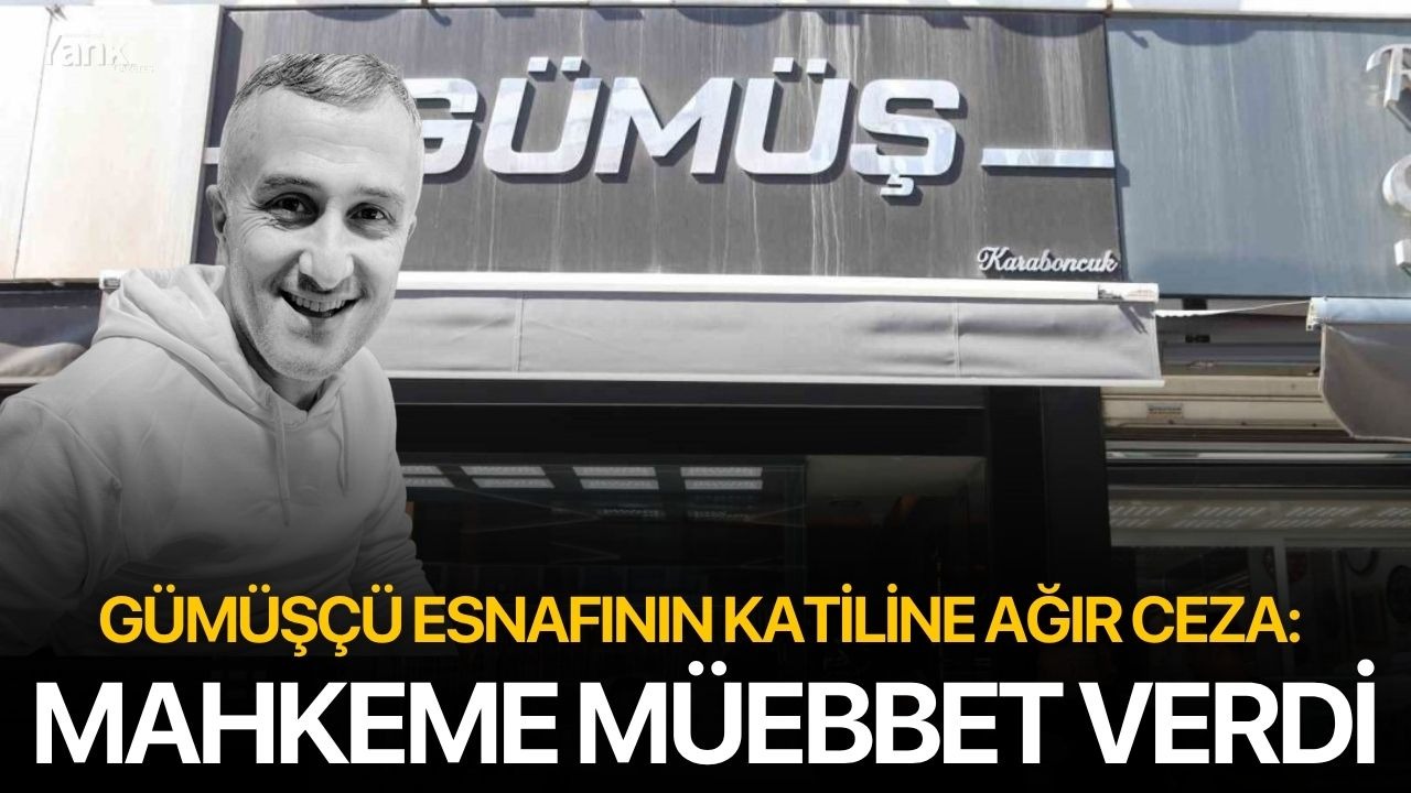 Gümüşçü Esnafının Katiline Ağır Ceza: Mahkeme Müebbet Verdi